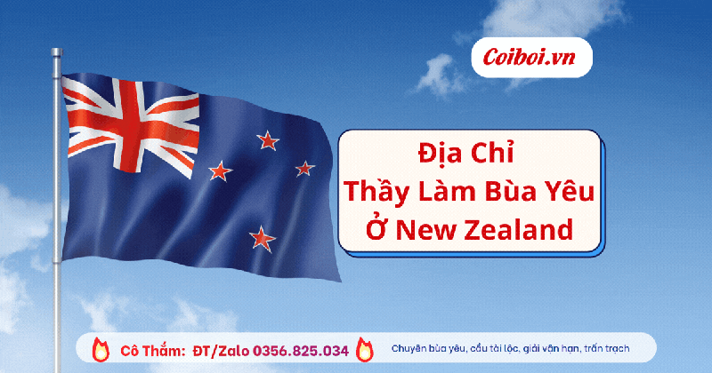 Địa Chỉ Thầy Làm Bùa Yêu Lành Tính Ở New Zealand